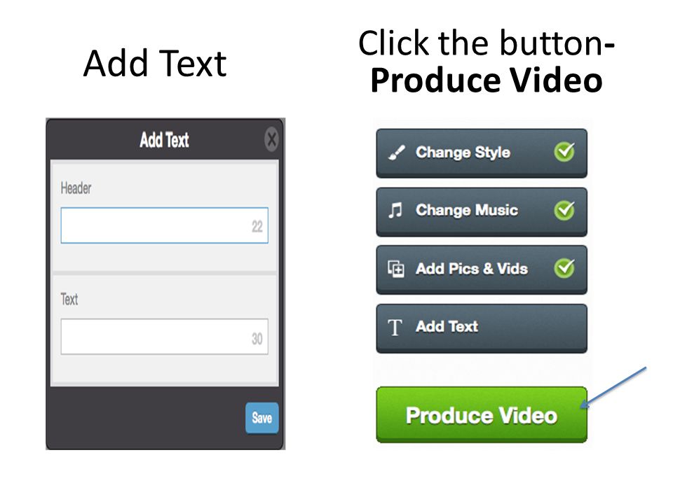 Add Text Click the button- Produce Video
