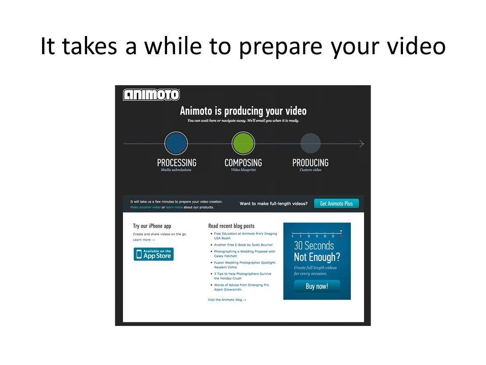 It takes a while to prepare your video