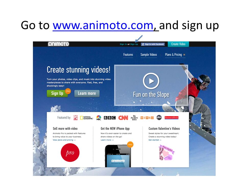 Go to   and sign upwww.animoto.com