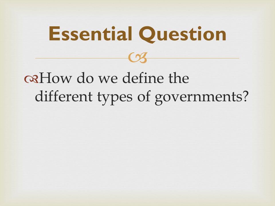 Identify the different types of government and how they are different.