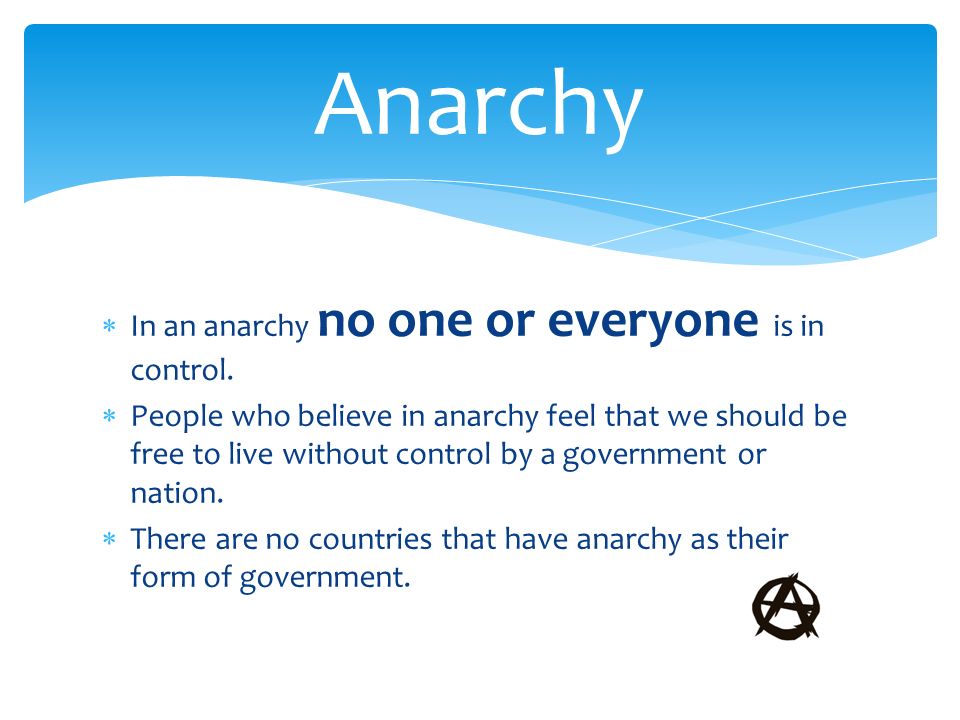  In an anarchy no one or everyone is in control.