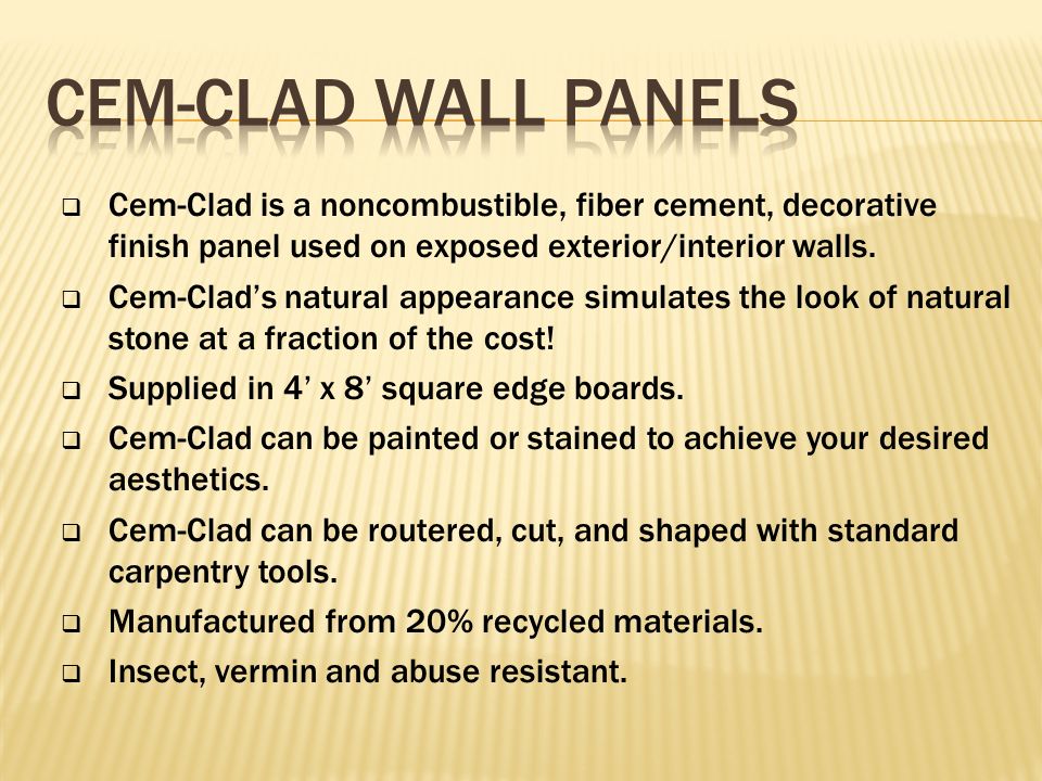  Cem-Clad is a noncombustible, fiber cement, decorative finish panel used on exposed exterior/interior walls.