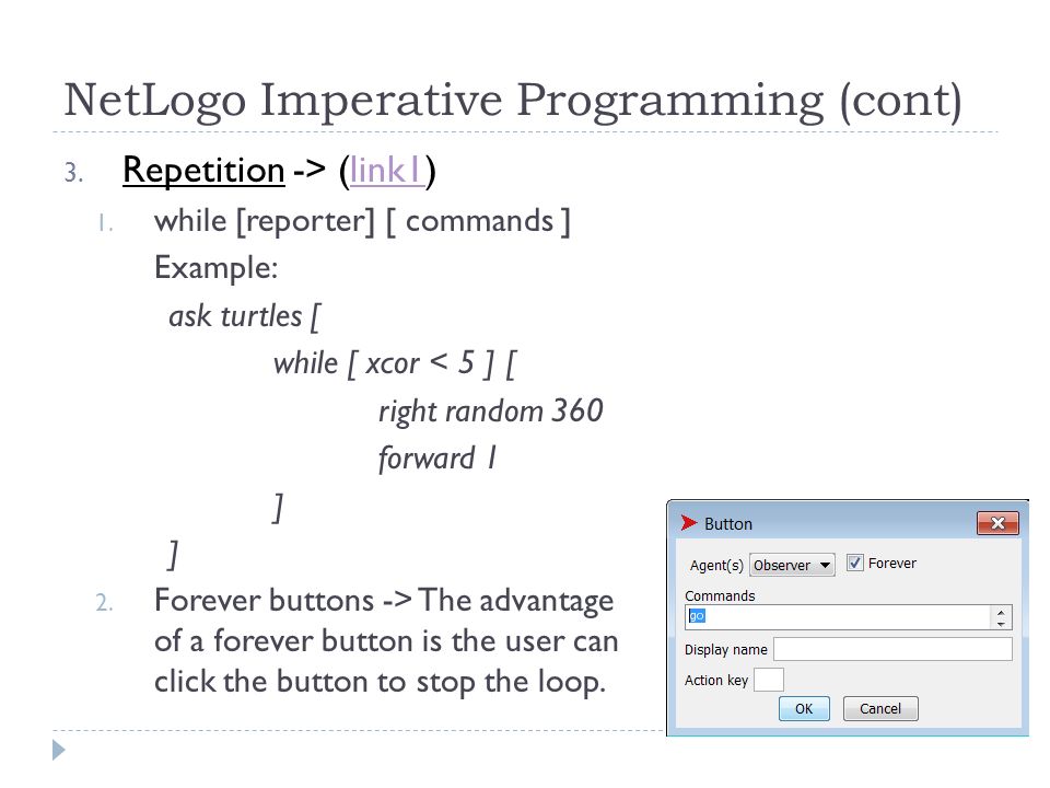 NetLogo Imperative Programming (cont) 3. Repetition -> (link1)link1 1.