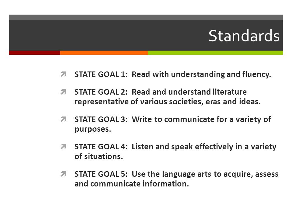 Standards  STATE GOAL 1: Read with understanding and fluency.