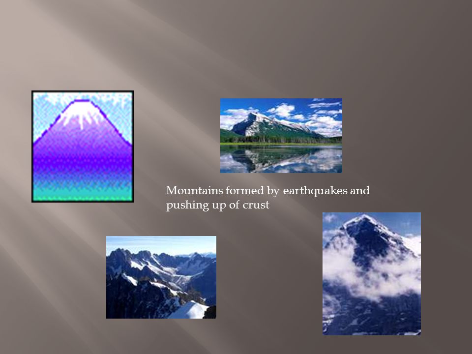 Mountains formed by earthquakes and pushing up of crust