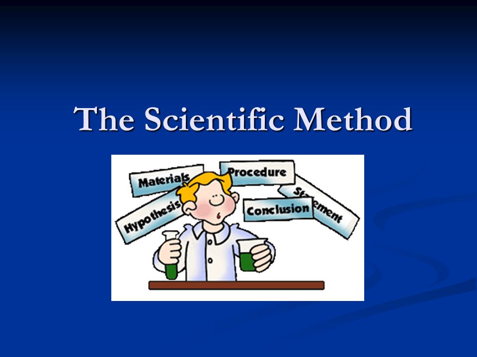 The Scientific Method The Scientific Method
