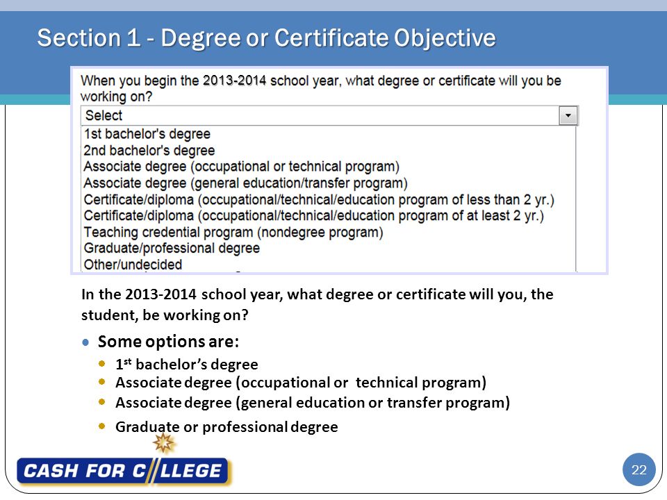 Section 1 - Degree or Certificate Objective In the school year, what degree or certificate will you, the student, be working on.