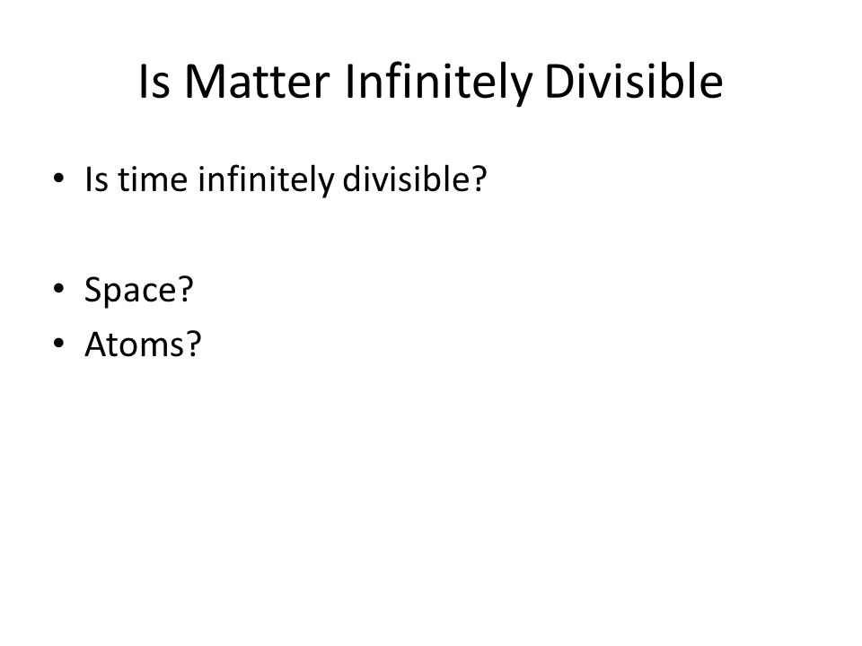 Atoms Brainstorm. Is Matter Infinitely Divisible Time 