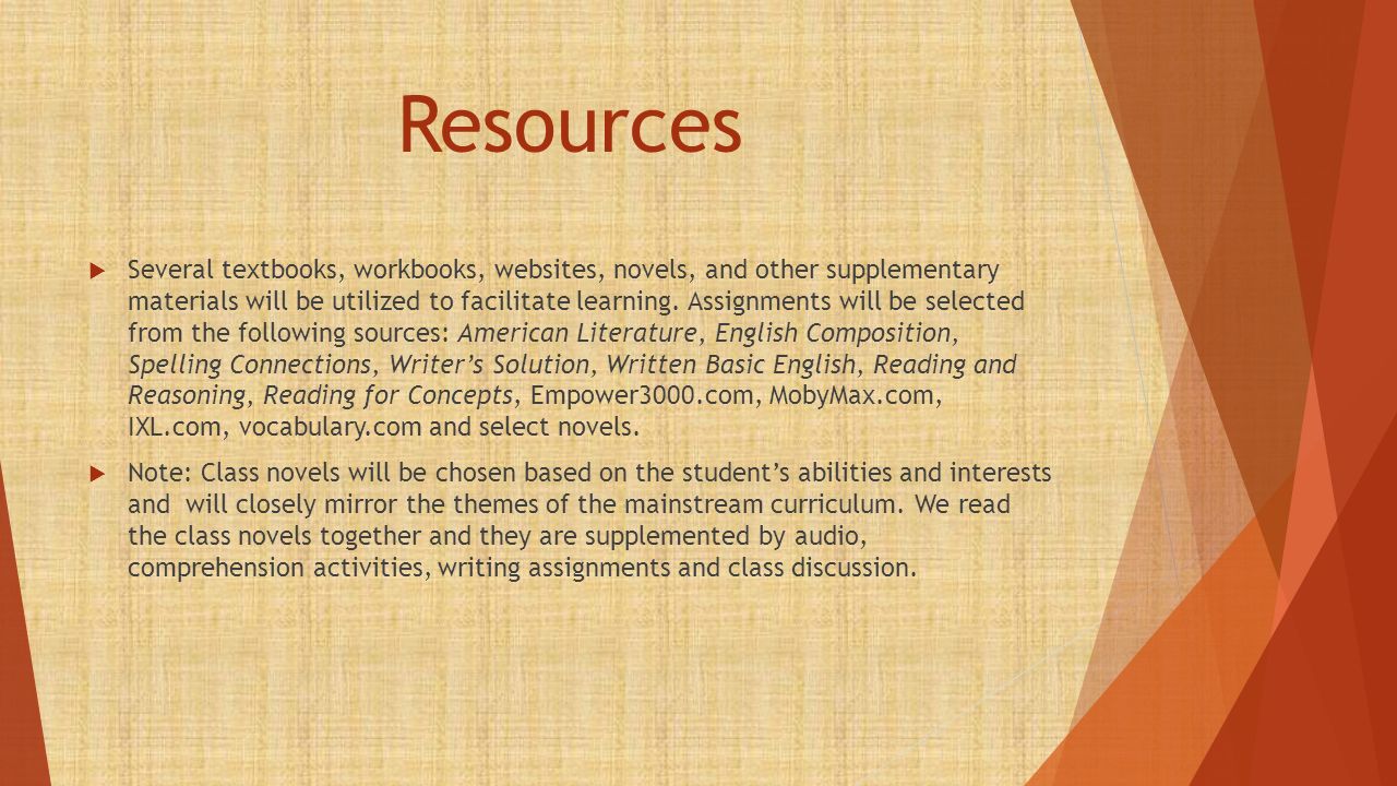Resources  Several textbooks, workbooks, websites, novels, and other supplementary materials will be utilized to facilitate learning.