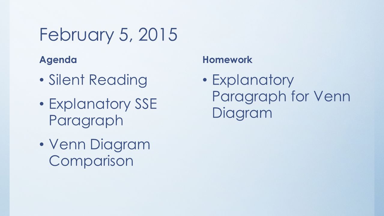 February 5, 2015 Agenda Silent Reading Explanatory SSE Paragraph Venn Diagram Comparison Homework Explanatory Paragraph for Venn Diagram