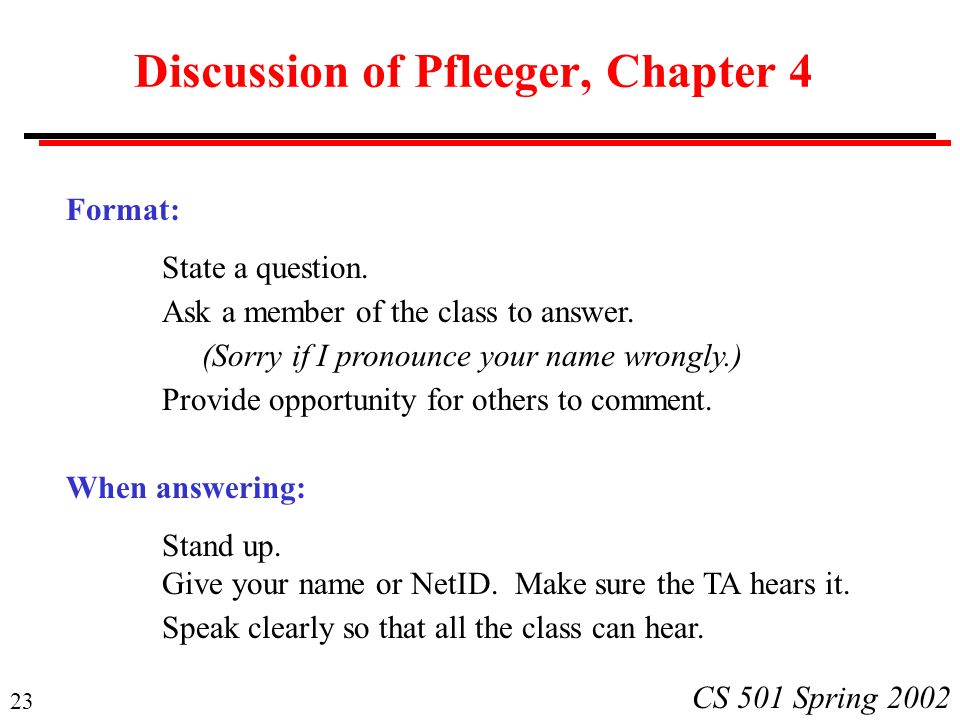 23 CS 501 Spring 2002 Discussion of Pfleeger, Chapter 4 Format: State a question.