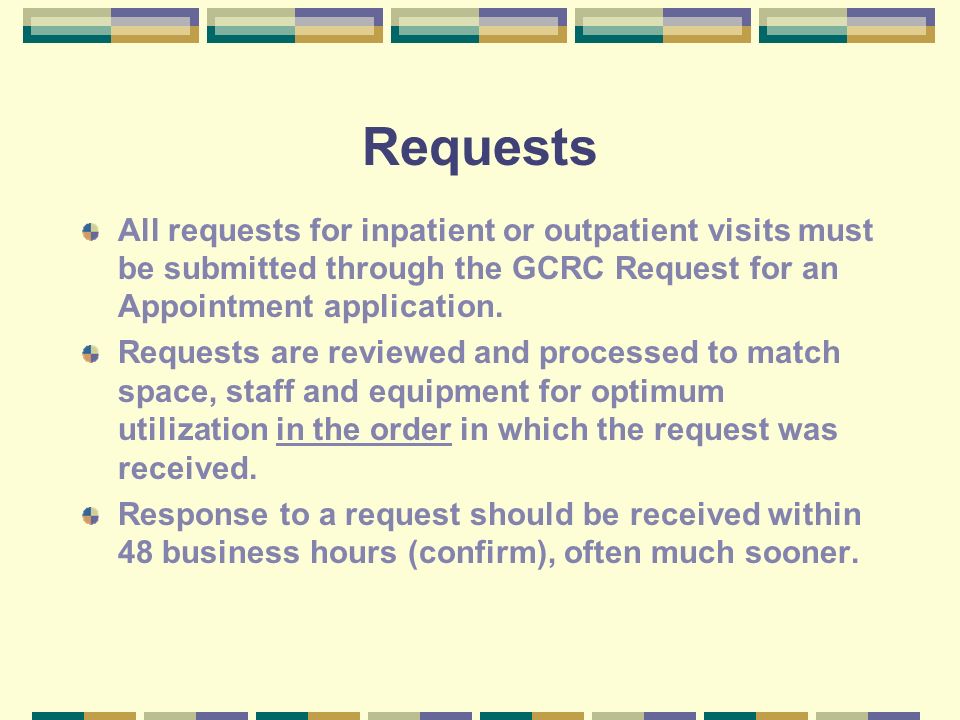 Requests All requests for inpatient or outpatient visits must be submitted through the GCRC Request for an Appointment application.