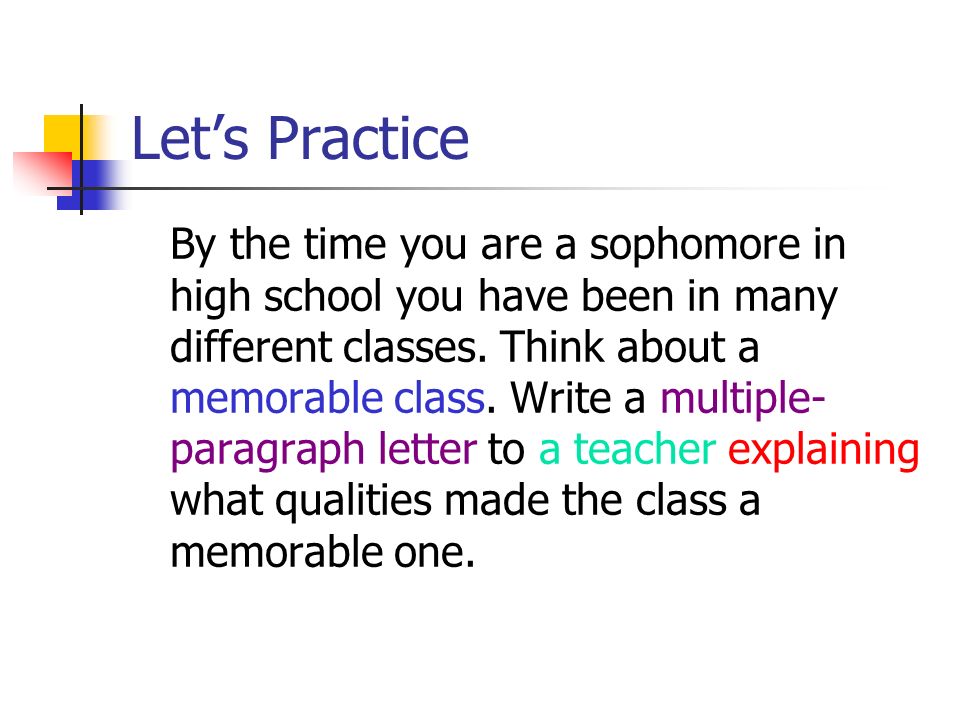 Let’s Practice By the time you are a sophomore in high school you have been in many different classes.