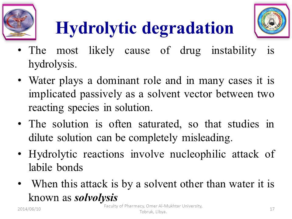 Hydrolytic degradation The most likely cause of drug instability is hydrolysis.