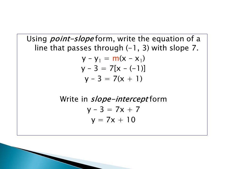 Using point-slope form, write the equation of a line that passes through (-1, 3) with slope 7.