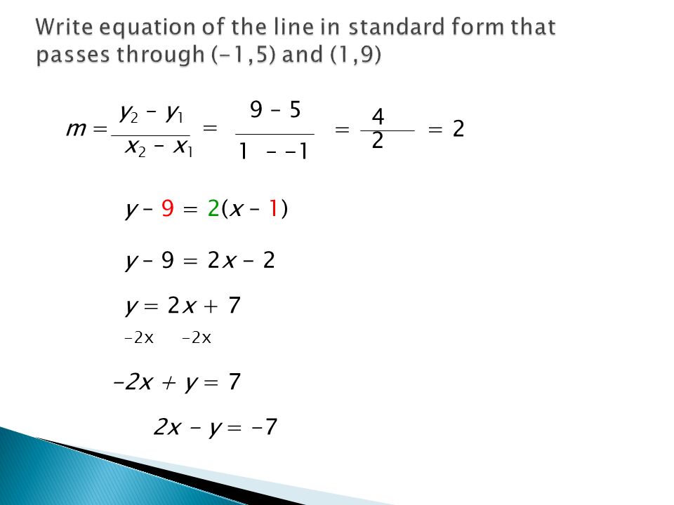 y 2 – y 1 m =m = x 2 – x 1 9 – 5 = 1 – == 2 y – 9 = 2(x – 1) y – 9 = 2x - 2 y = 2x x + y = 7 -2x 2x - y = -7