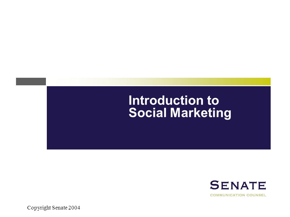 Copyright Senate 2004 Introduction to Social Marketing