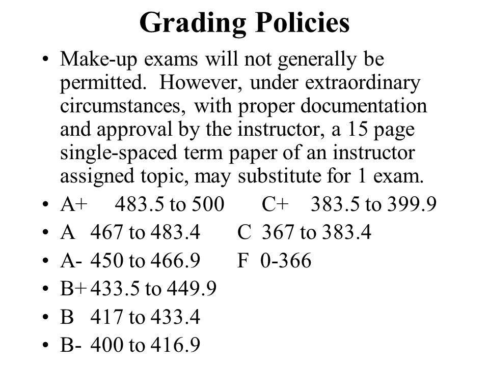 Grading Policies Make-up exams will not generally be permitted.