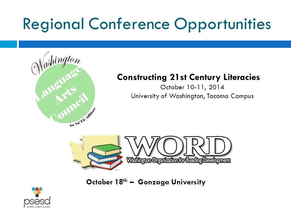 Regional Conference Opportunities October 18 th – Gonzaga University Constructing 21st Century Literacies October 10-11, 2014 University of Washington, Tacoma Campus