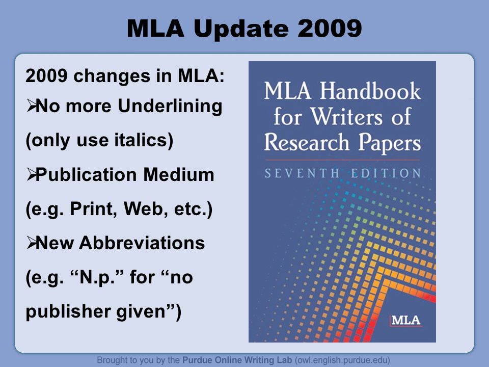 MLA Update changes in MLA:  No more Underlining (only use italics)  Publication Medium (e.g.