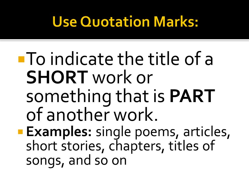  To indicate the title of a SHORT work or something that is PART of another work.