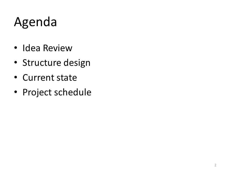 Agenda Idea Review Structure design Current state Project schedule 2