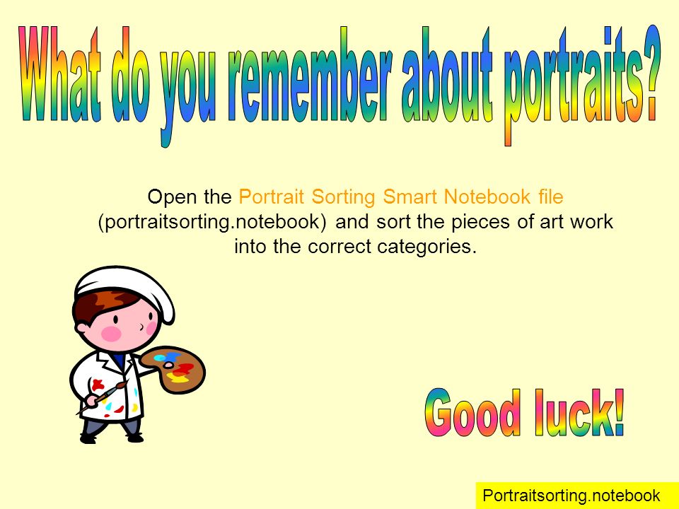 Open the Portrait Sorting Smart Notebook file (portraitsorting.notebook) and sort the pieces of art work into the correct categories.