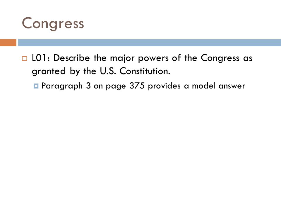 Congress  L01: Describe the major powers of the Congress as granted by the U.S.