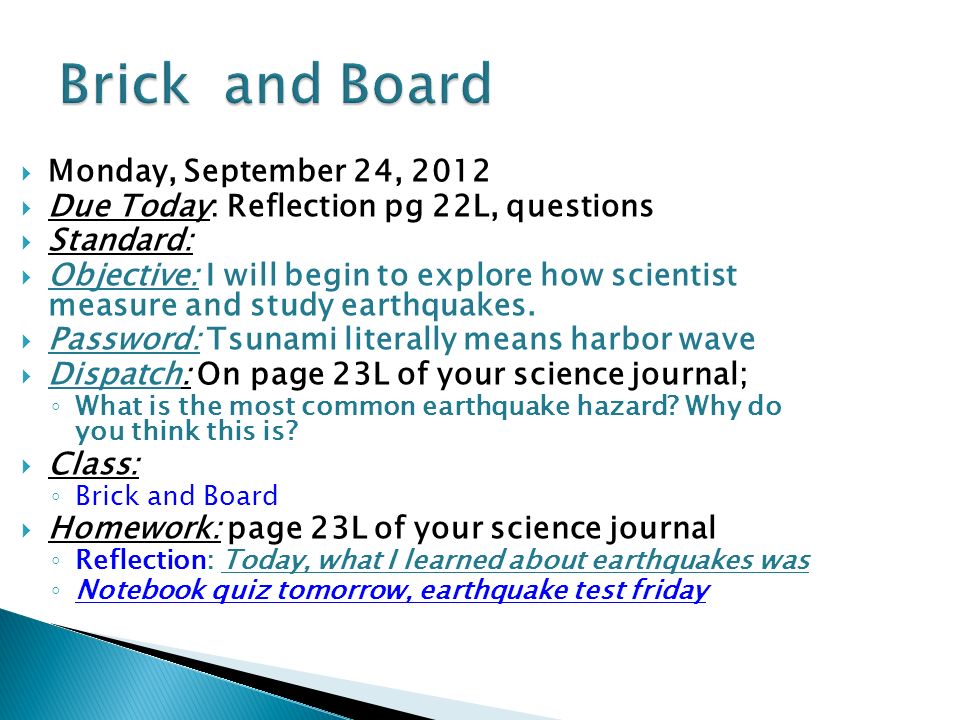 Monday, September 24, 2012  Due Today: Reflection pg 22L, questions  Standard:  Objective: I will begin to explore how scientist measure and study earthquakes.