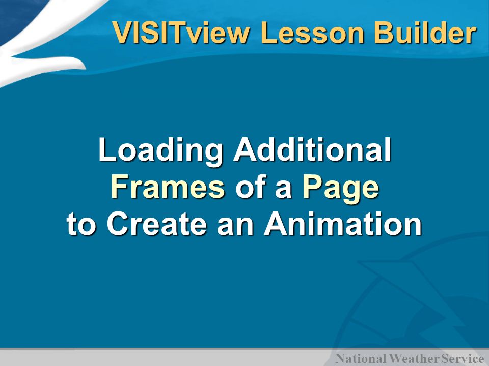 National Weather Service VISITview Lesson Builder Loading Additional Frames of a Page to Create an Animation