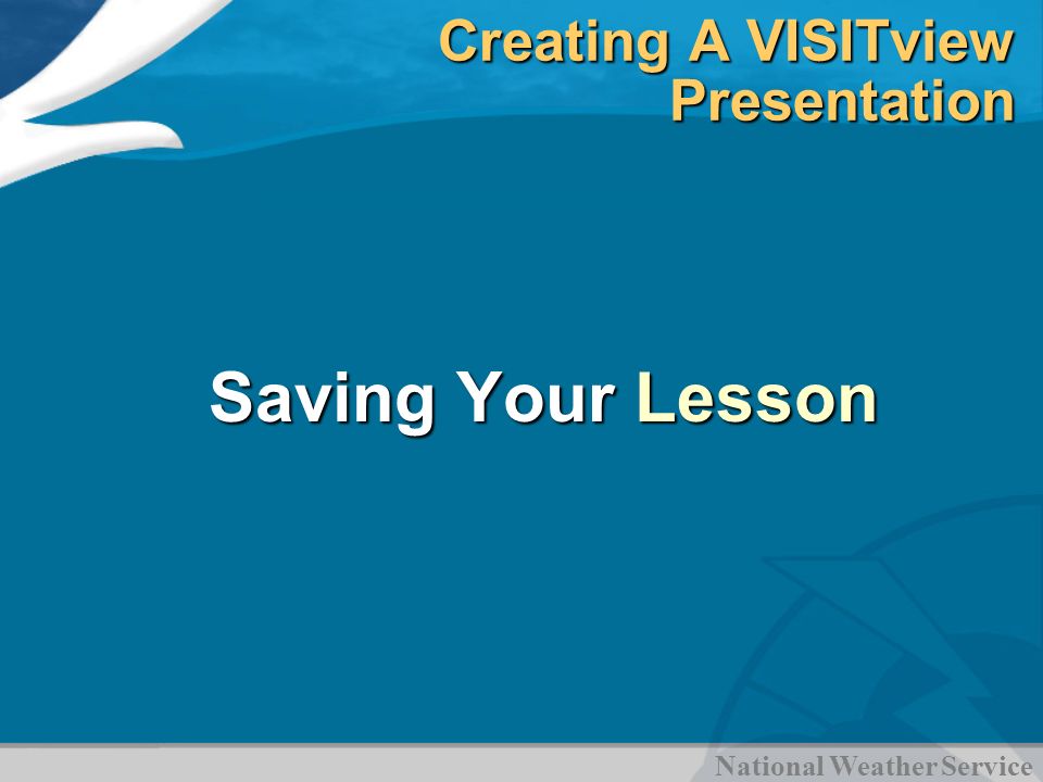 National Weather Service Creating A VISITview Presentation Saving Your Lesson