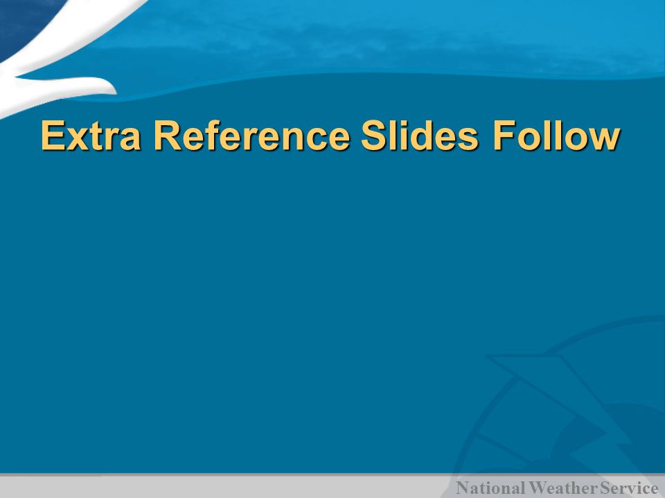 Extra Reference Slides Follow National Weather Service