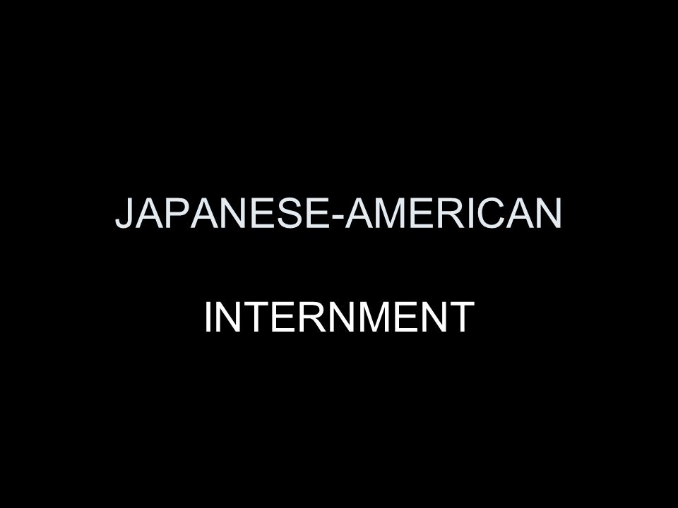 JAPANESE-AMERICAN INTERNMENT. BACKGROUND INFO 1868 BEGINNING OF ...