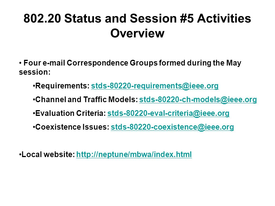 Status and Session #5 Activities Overview Four  Correspondence Groups formed during the May session: Requirements: Channel and Traffic Models: Evaluation Criteria: Coexistence Issues: Local website: