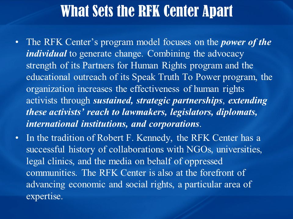 What Sets the RFK Center Apart The RFK Center’s program model focuses on the power of the individual to generate change.