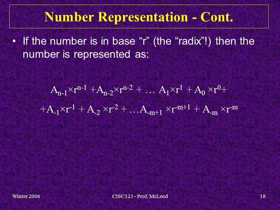 Winter 2006CISC121 - Prof. McLeod18 Number Representation - Cont.