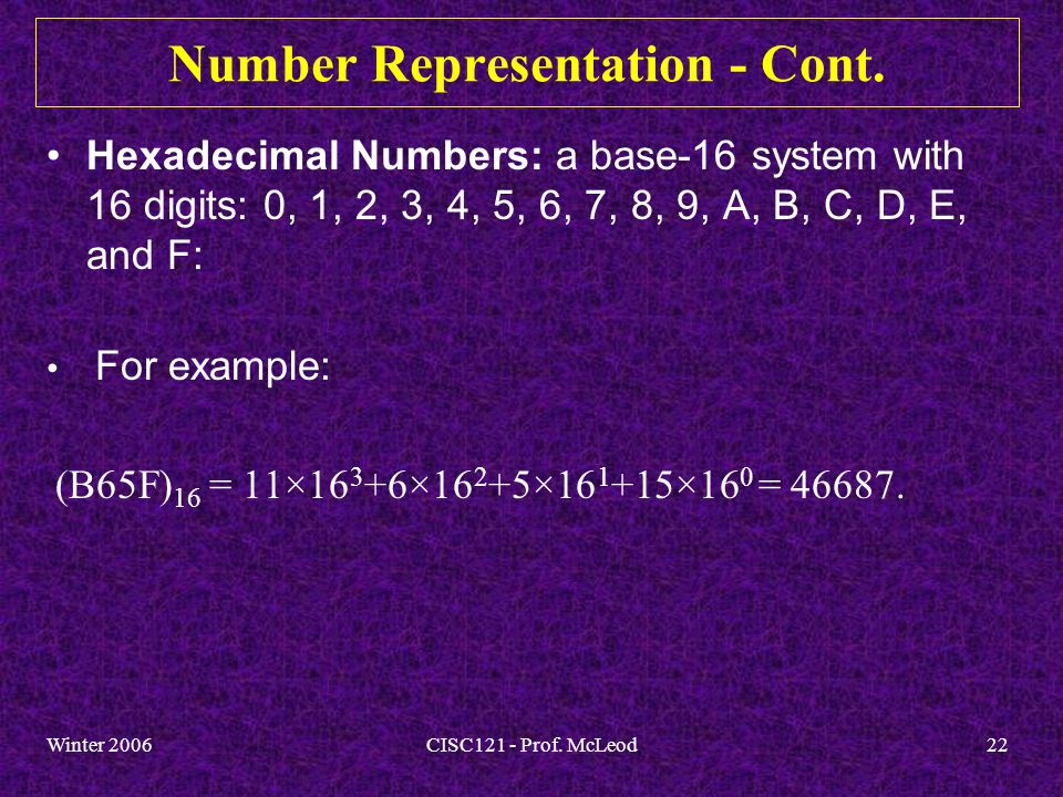 Winter 2006CISC121 - Prof. McLeod22 Number Representation - Cont.