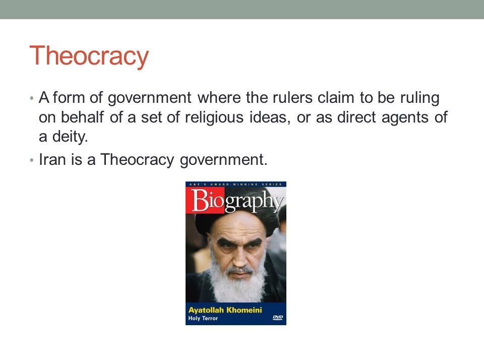 Theocracy A form of government where the rulers claim to be ruling on behalf of a set of religious ideas, or as direct agents of a deity.