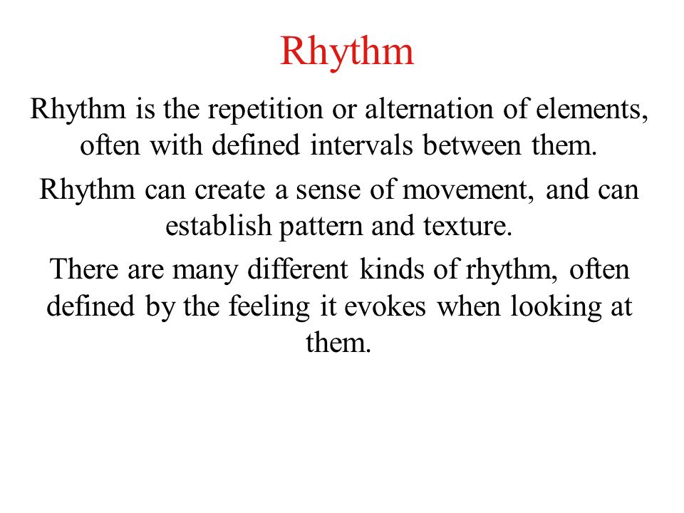 Rhythm Rhythm is the repetition or alternation of elements, often with defined intervals between them.