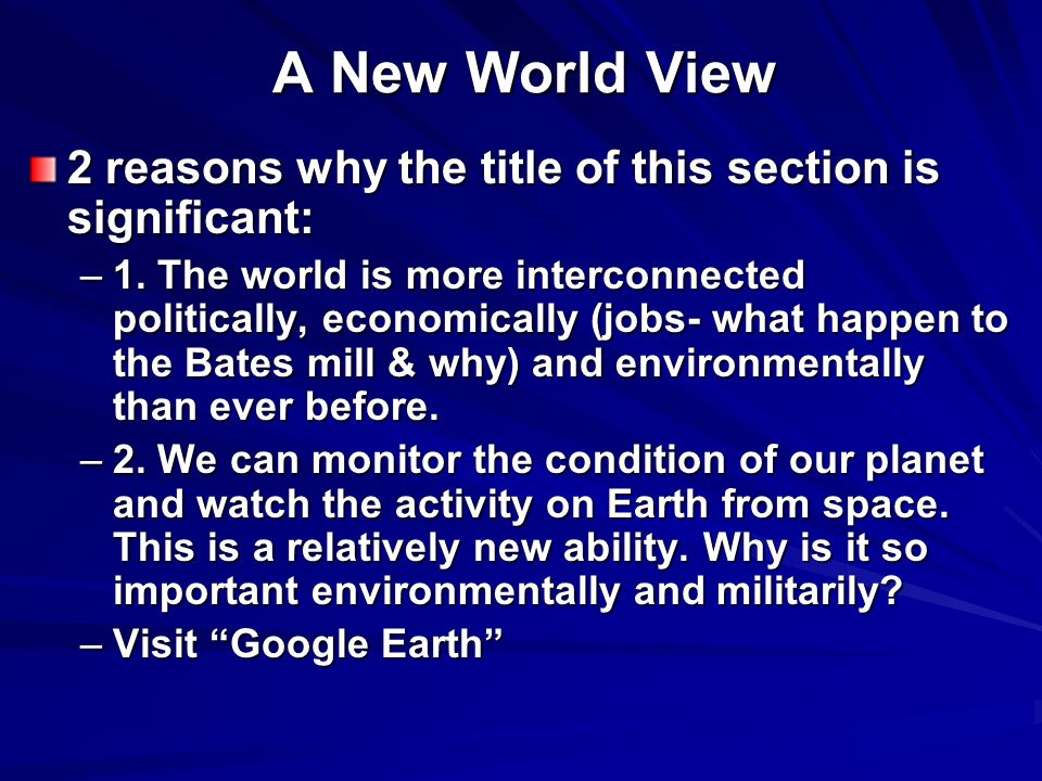 A New World View 2 reasons why the title of this section is significant: –1.