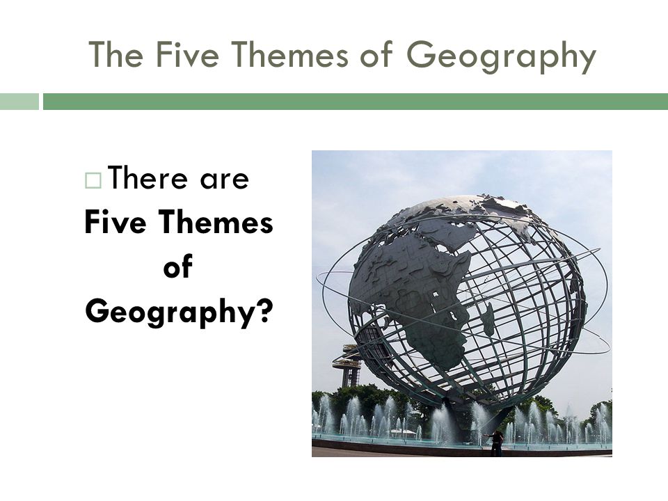  There are Five Themes of Geography