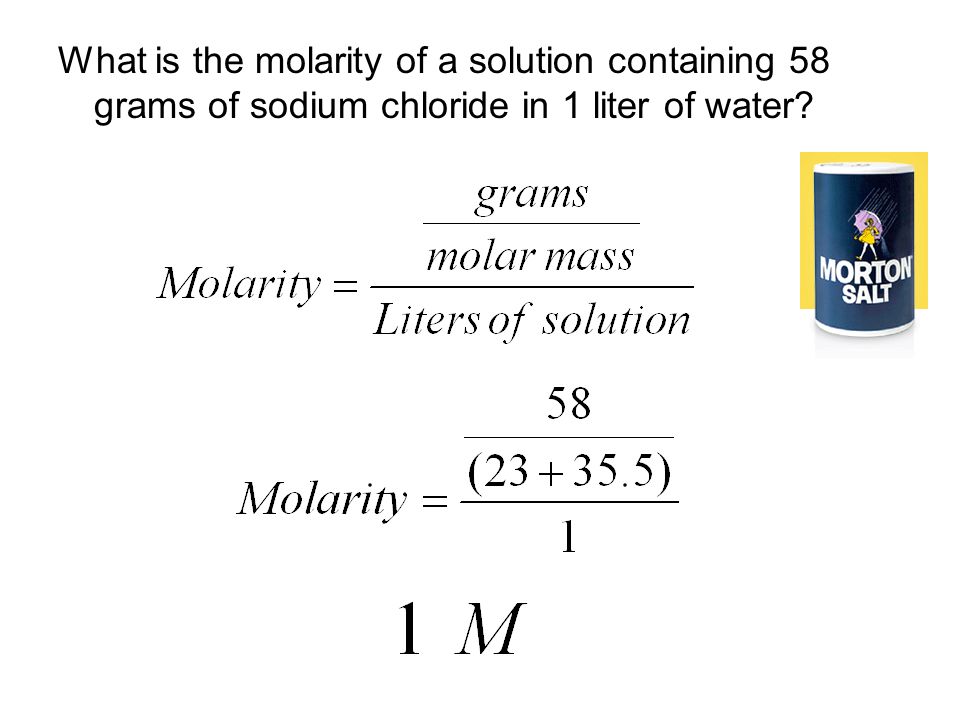 What is the molarity of a solution containing 58 grams of sodium chloride in 1 liter of water