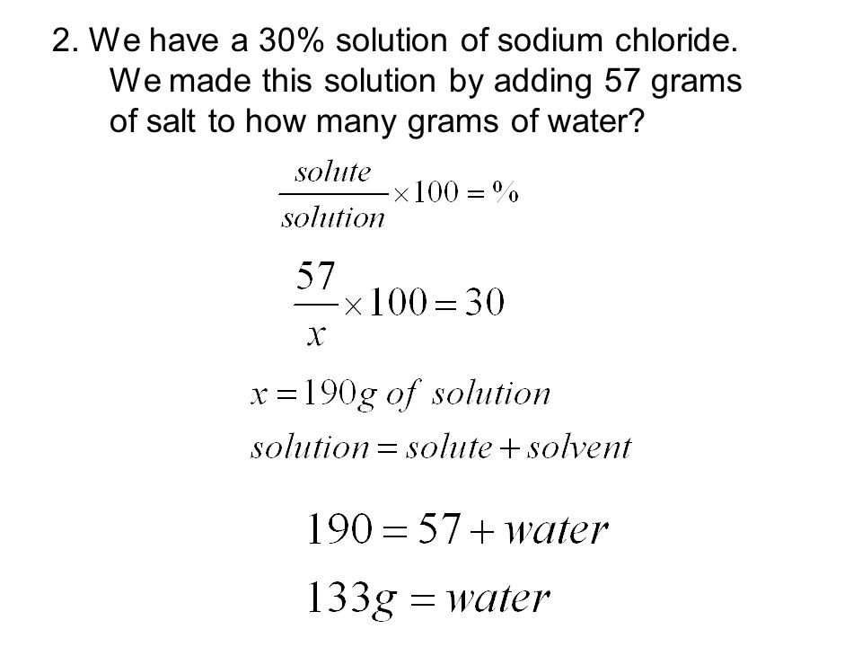 2. We have a 30% solution of sodium chloride.