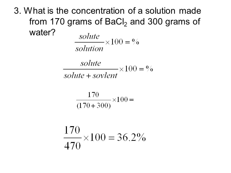 3. What is the concentration of a solution made from 170 grams of BaCl 2 and 300 grams of water