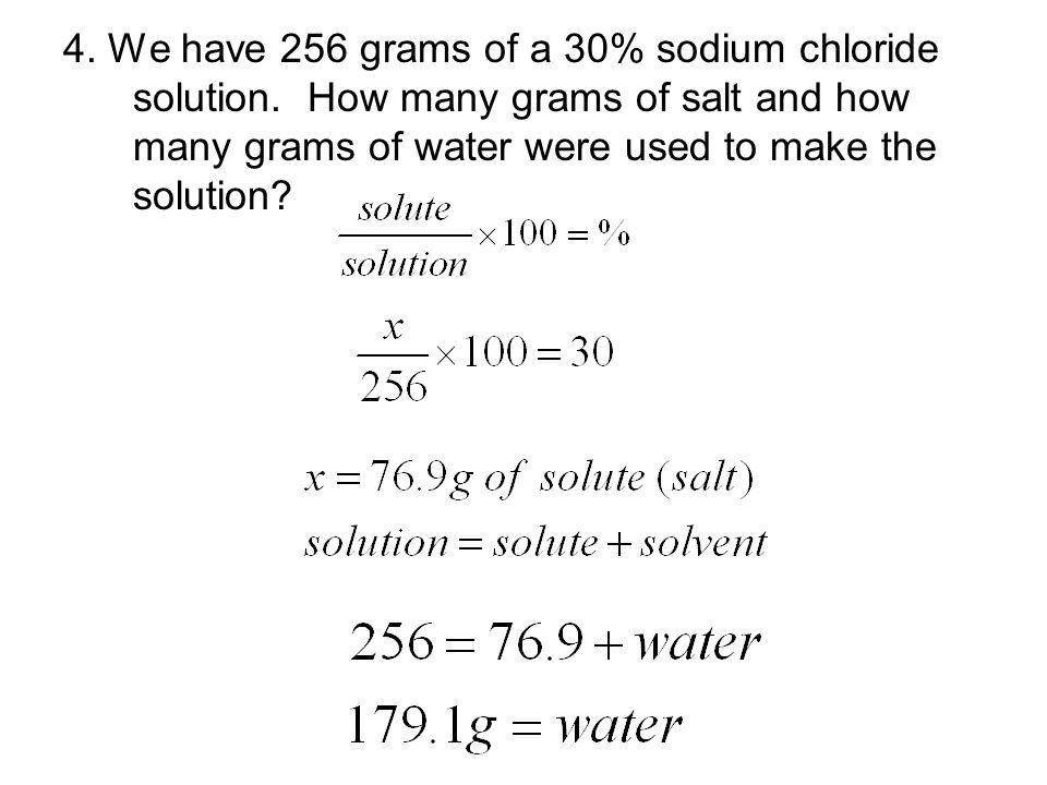 4. We have 256 grams of a 30% sodium chloride solution.