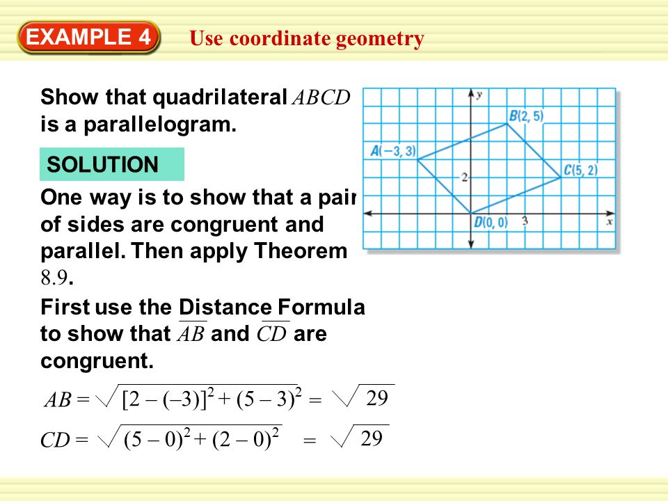 EXAMPLE 4 Use coordinate geometry SOLUTION One way is to show that a pair of sides are congruent and parallel.
