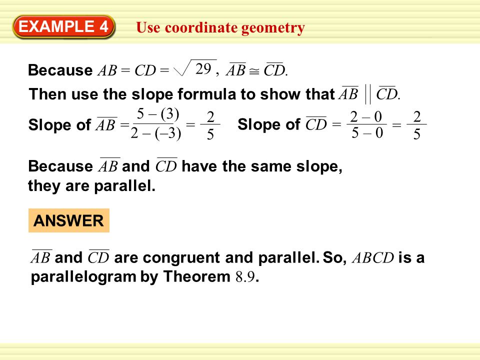 EXAMPLE 4 Use coordinate geometry Because AB = CD = 29, AB CD.