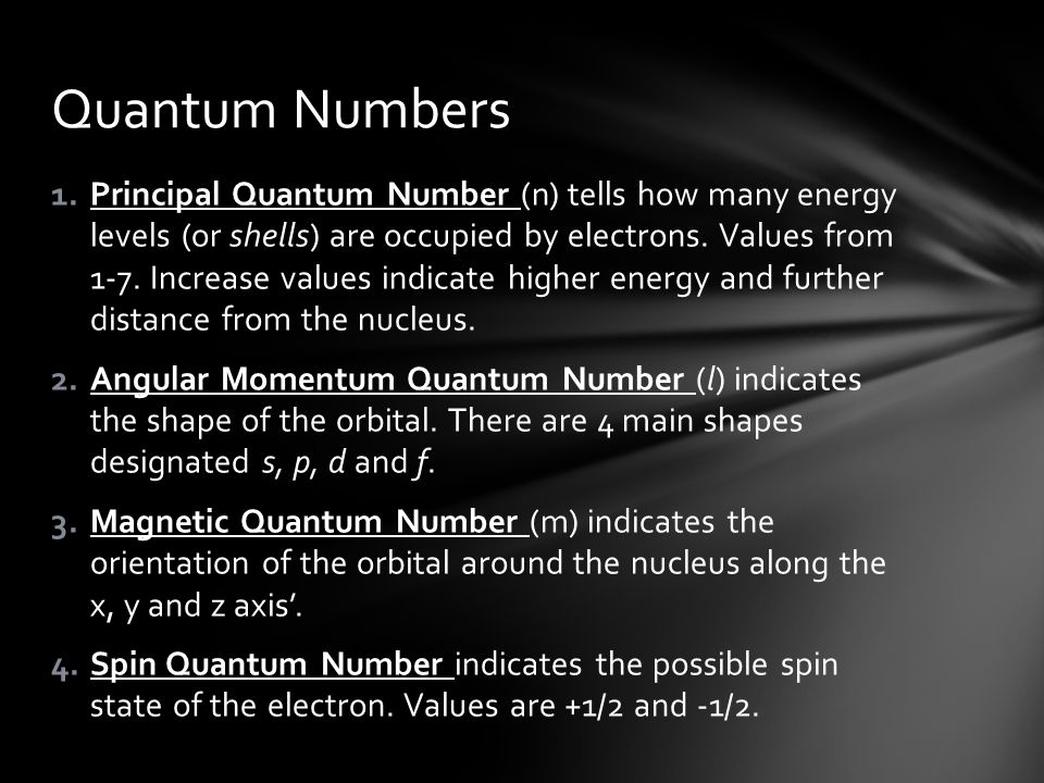 1.Principal Quantum Number (n) tells how many energy levels (or shells) are occupied by electrons.