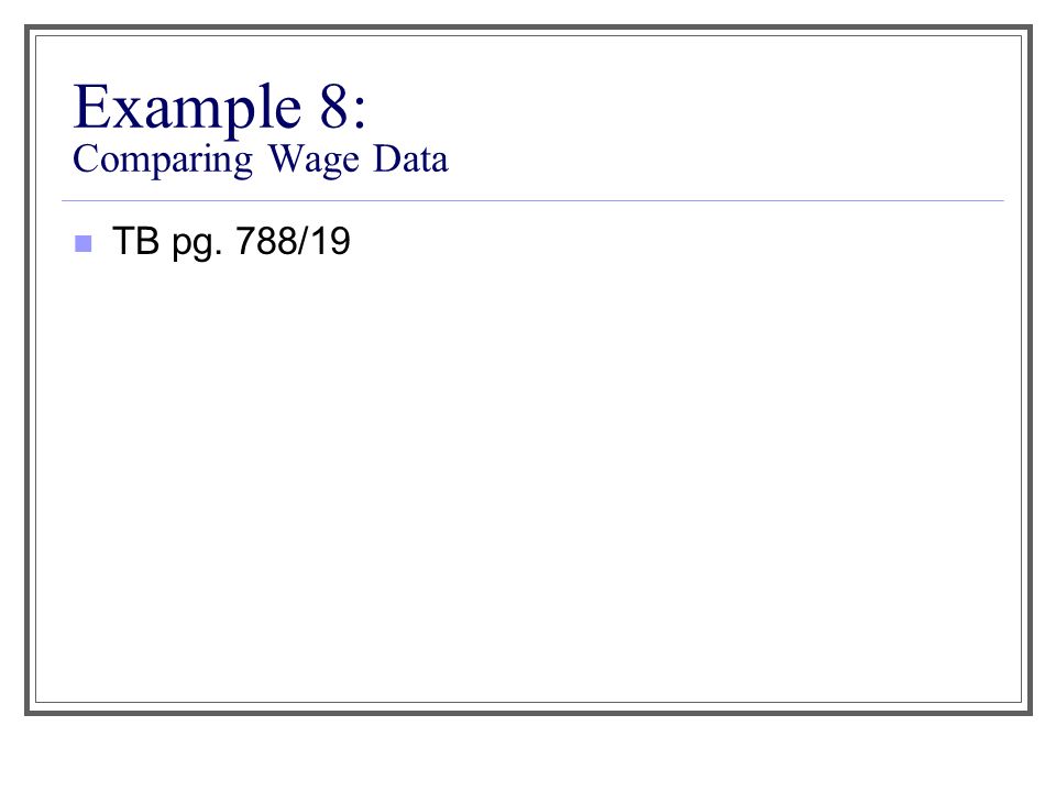 Example 8: Comparing Wage Data TB pg. 788/19