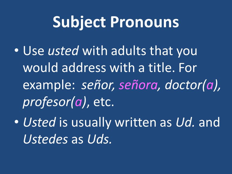 Plural Subject Pronouns Nosotros Nosotras Vosotros Vosotras Ustedes (Uds.) Ellos Ellas We (m and f) We (female only) You (All) (m and f) informal You (All) (female) informal You (All) (formal) They (m and f) They (females)